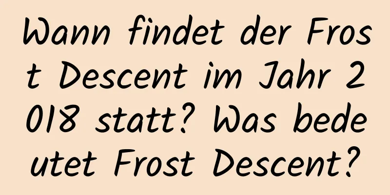 Wann findet der Frost Descent im Jahr 2018 statt? Was bedeutet Frost Descent?