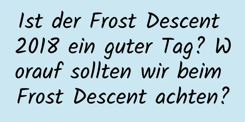 Ist der Frost Descent 2018 ein guter Tag? Worauf sollten wir beim Frost Descent achten?