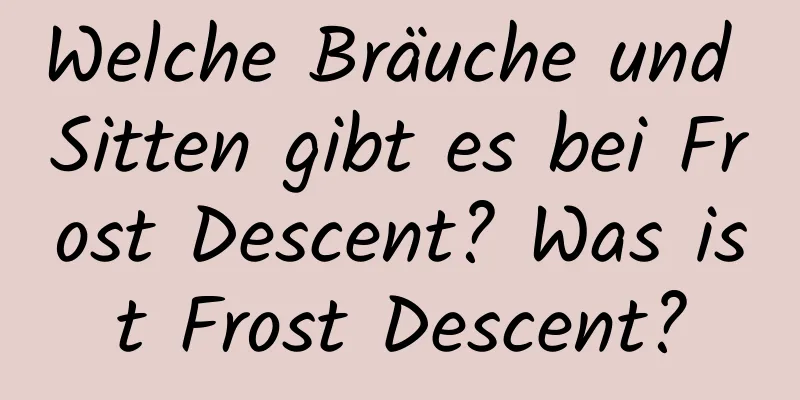 Welche Bräuche und Sitten gibt es bei Frost Descent? Was ist Frost Descent?