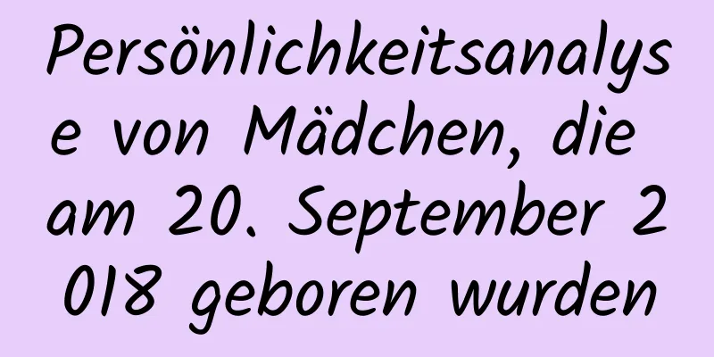 Persönlichkeitsanalyse von Mädchen, die am 20. September 2018 geboren wurden