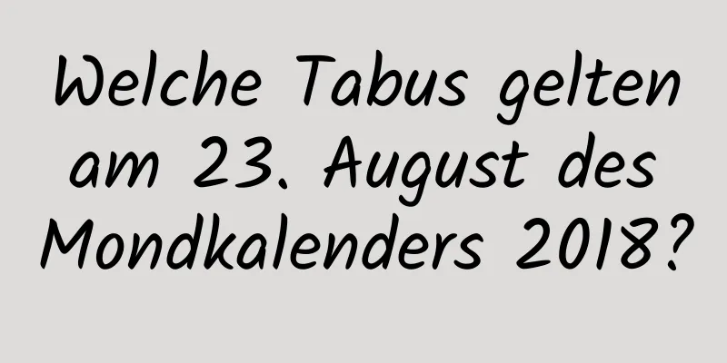 Welche Tabus gelten am 23. August des Mondkalenders 2018?