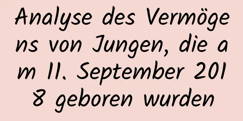 Analyse des Vermögens von Jungen, die am 11. September 2018 geboren wurden