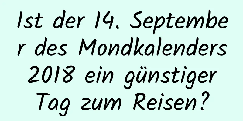 Ist der 14. September des Mondkalenders 2018 ein günstiger Tag zum Reisen?