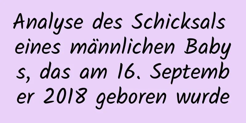 Analyse des Schicksals eines männlichen Babys, das am 16. September 2018 geboren wurde