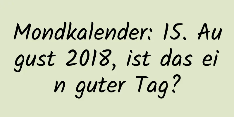 Mondkalender: 15. August 2018, ist das ein guter Tag?