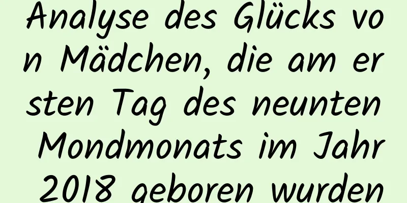 Analyse des Glücks von Mädchen, die am ersten Tag des neunten Mondmonats im Jahr 2018 geboren wurden