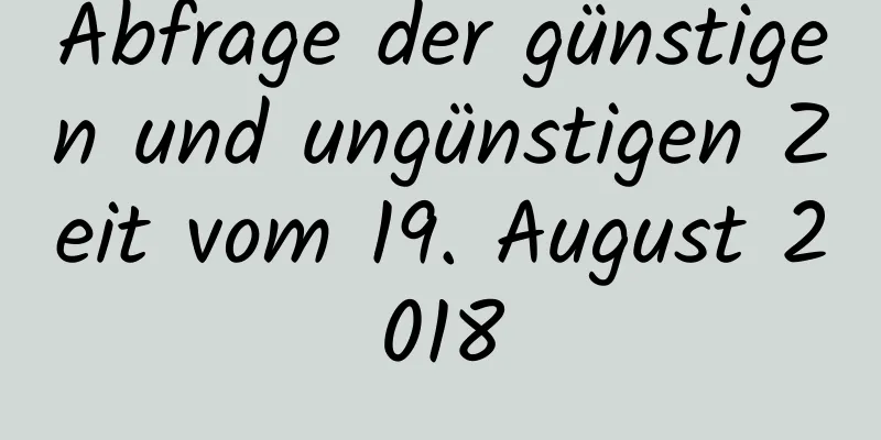 Abfrage der günstigen und ungünstigen Zeit vom 19. August 2018