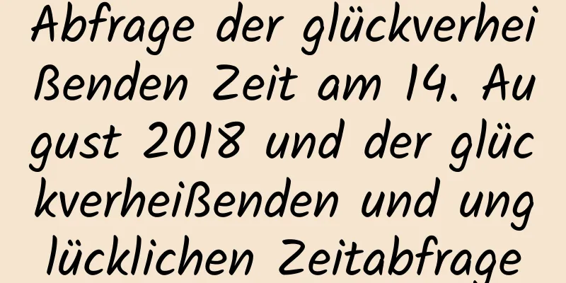 Abfrage der glückverheißenden Zeit am 14. August 2018 und der glückverheißenden und unglücklichen Zeitabfrage