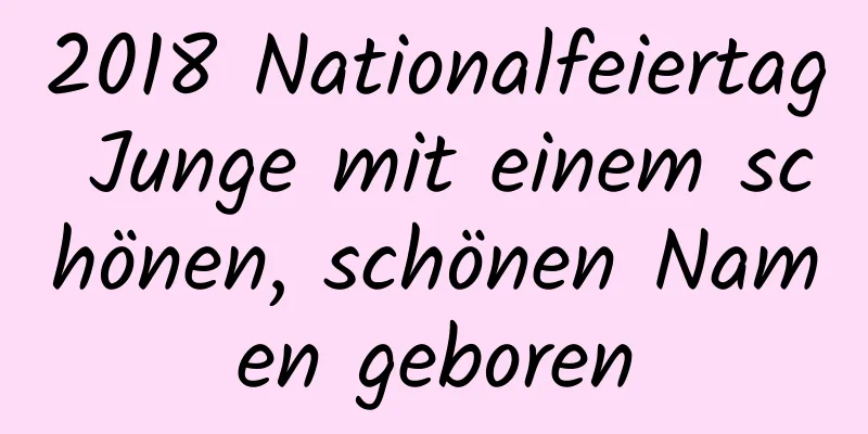 2018 Nationalfeiertag Junge mit einem schönen, schönen Namen geboren