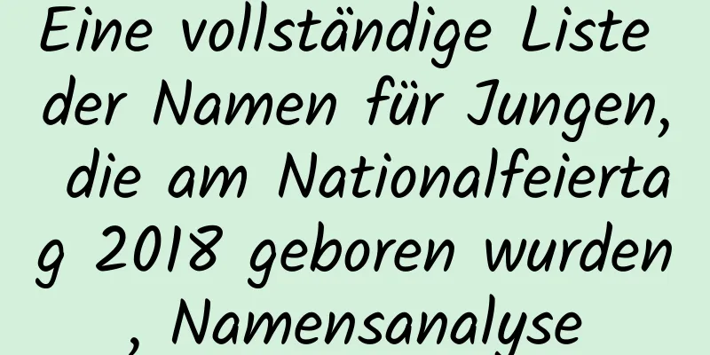 Eine vollständige Liste der Namen für Jungen, die am Nationalfeiertag 2018 geboren wurden, Namensanalyse