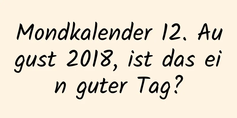 Mondkalender 12. August 2018, ist das ein guter Tag?