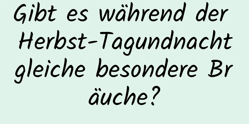 Gibt es während der Herbst-Tagundnachtgleiche besondere Bräuche?