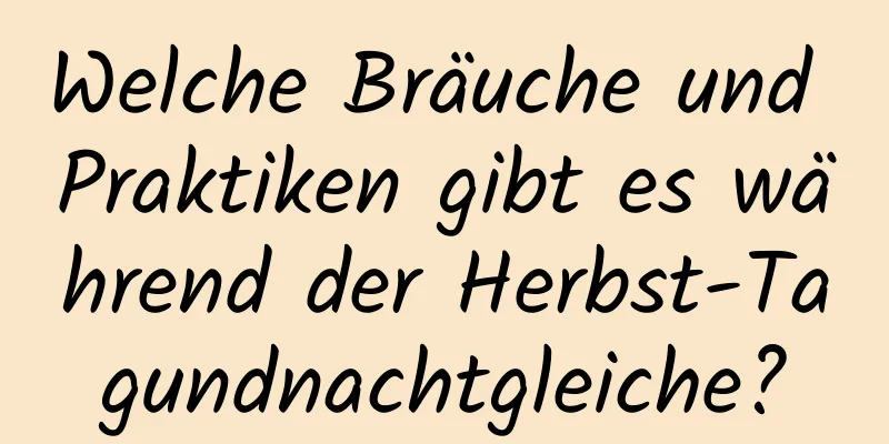 Welche Bräuche und Praktiken gibt es während der Herbst-Tagundnachtgleiche?