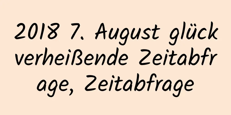 2018 7. August glückverheißende Zeitabfrage, Zeitabfrage