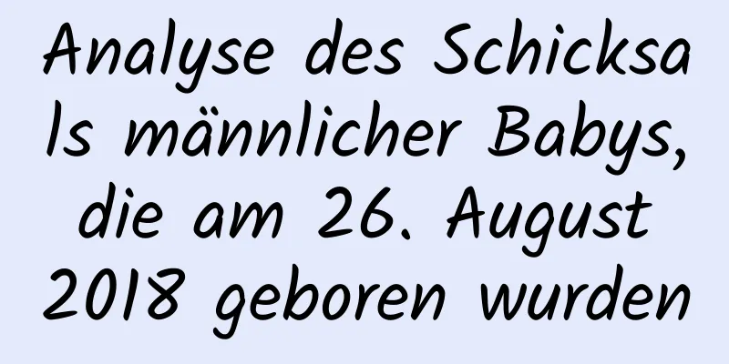 Analyse des Schicksals männlicher Babys, die am 26. August 2018 geboren wurden