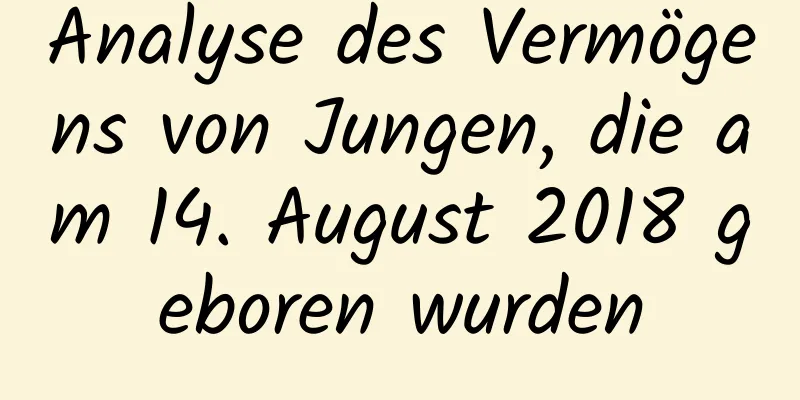 Analyse des Vermögens von Jungen, die am 14. August 2018 geboren wurden