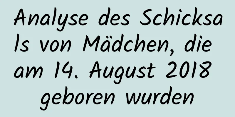 Analyse des Schicksals von Mädchen, die am 14. August 2018 geboren wurden