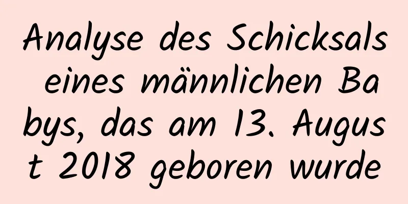 Analyse des Schicksals eines männlichen Babys, das am 13. August 2018 geboren wurde