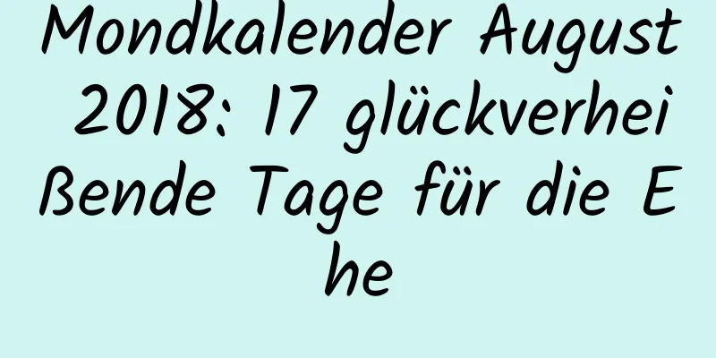 Mondkalender August 2018: 17 glückverheißende Tage für die Ehe