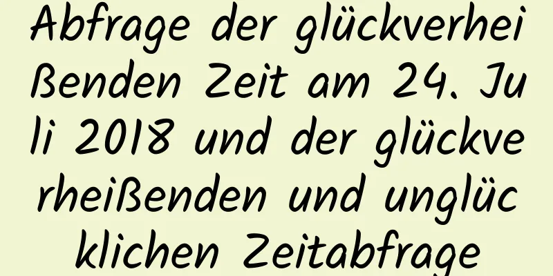 Abfrage der glückverheißenden Zeit am 24. Juli 2018 und der glückverheißenden und unglücklichen Zeitabfrage