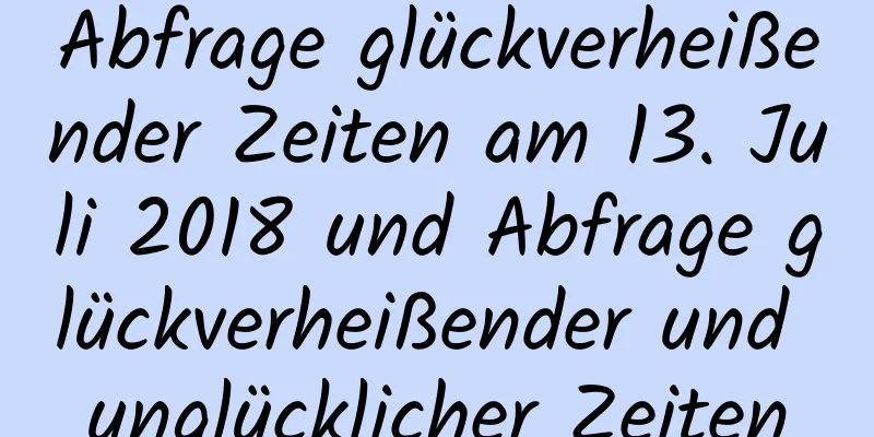 Abfrage glückverheißender Zeiten am 13. Juli 2018 und Abfrage glückverheißender und unglücklicher Zeiten