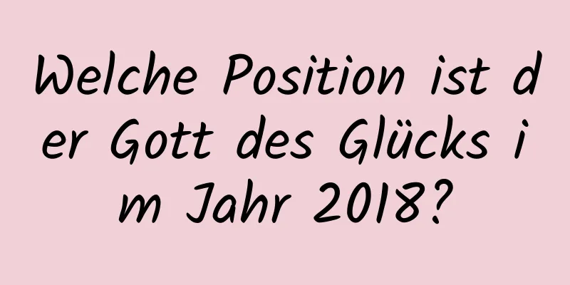 Welche Position ist der Gott des Glücks im Jahr 2018?