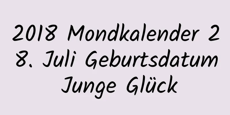 2018 Mondkalender 28. Juli Geburtsdatum Junge Glück