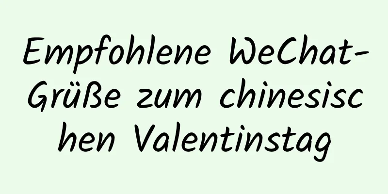 Empfohlene WeChat-Grüße zum chinesischen Valentinstag