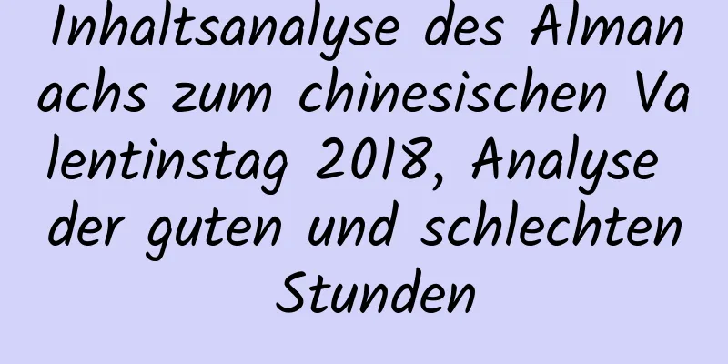 Inhaltsanalyse des Almanachs zum chinesischen Valentinstag 2018, Analyse der guten und schlechten Stunden