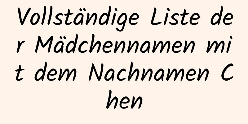 Vollständige Liste der Mädchennamen mit dem Nachnamen Chen