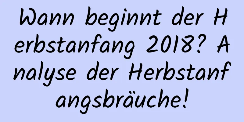 Wann beginnt der Herbstanfang 2018? Analyse der Herbstanfangsbräuche!