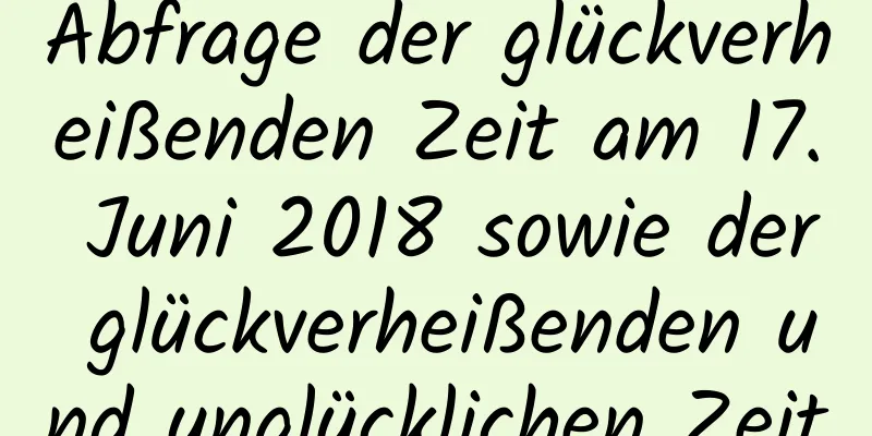 Abfrage der glückverheißenden Zeit am 17. Juni 2018 sowie der glückverheißenden und unglücklichen Zeit