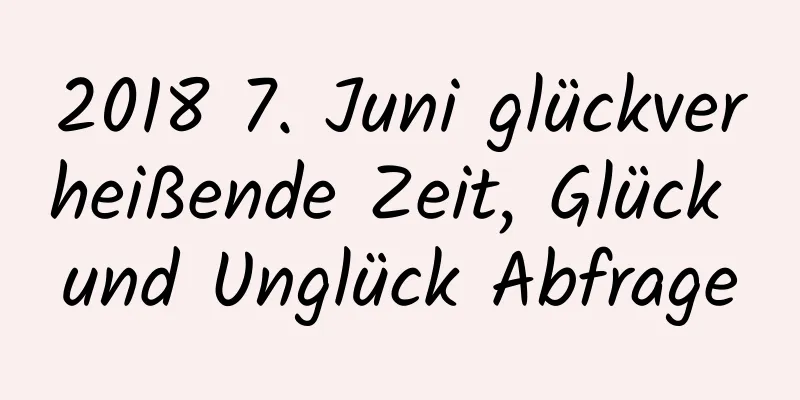 2018 7. Juni glückverheißende Zeit, Glück und Unglück Abfrage