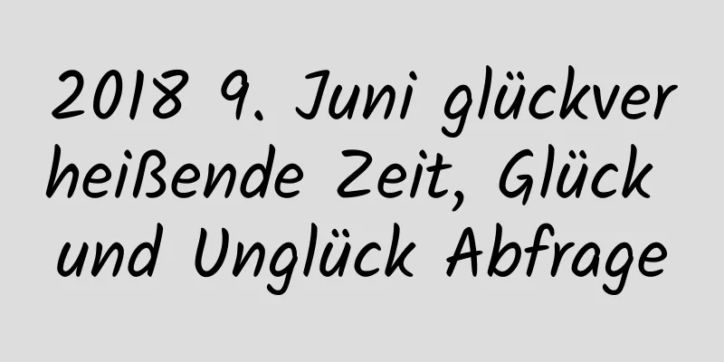 2018 9. Juni glückverheißende Zeit, Glück und Unglück Abfrage