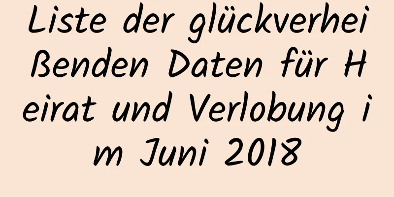 Liste der glückverheißenden Daten für Heirat und Verlobung im Juni 2018