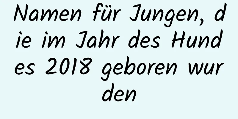 Namen für Jungen, die im Jahr des Hundes 2018 geboren wurden