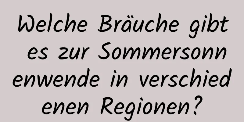 Welche Bräuche gibt es zur Sommersonnenwende in verschiedenen Regionen?