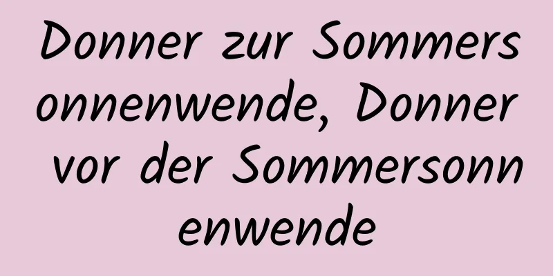 Donner zur Sommersonnenwende, Donner vor der Sommersonnenwende