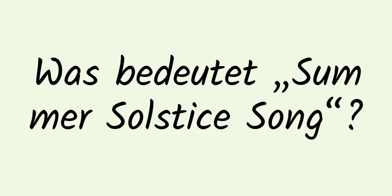 Was bedeutet „Summer Solstice Song“?