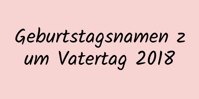 Geburtstagsnamen zum Vatertag 2018