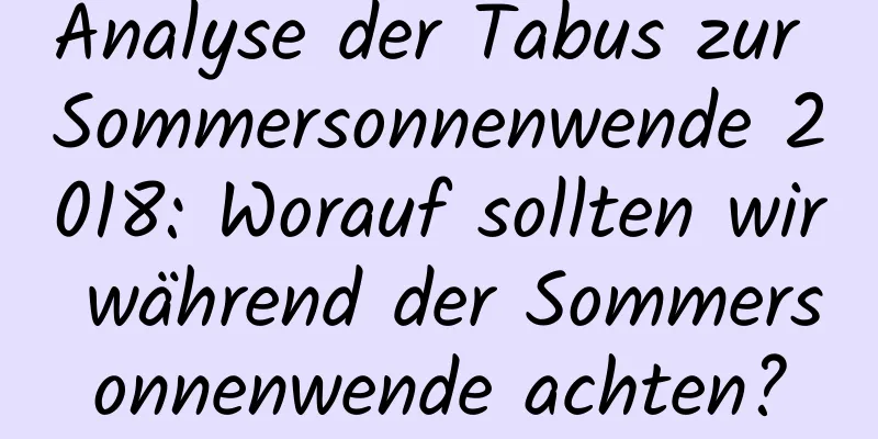 Analyse der Tabus zur Sommersonnenwende 2018: Worauf sollten wir während der Sommersonnenwende achten?