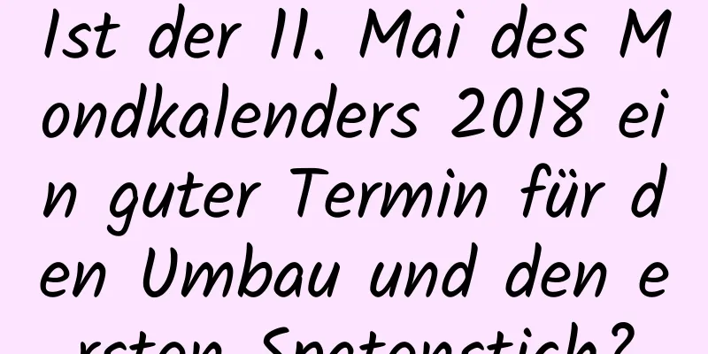 Ist der 11. Mai des Mondkalenders 2018 ein guter Termin für den Umbau und den ersten Spatenstich?