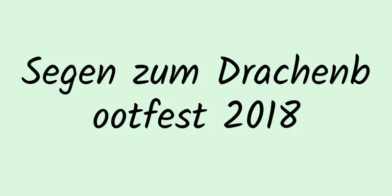 Segen zum Drachenbootfest 2018