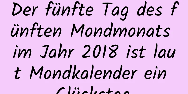 Der fünfte Tag des fünften Mondmonats im Jahr 2018 ist laut Mondkalender ein Glückstag.