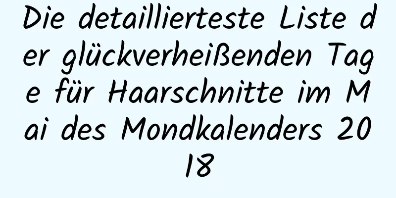 Die detaillierteste Liste der glückverheißenden Tage für Haarschnitte im Mai des Mondkalenders 2018