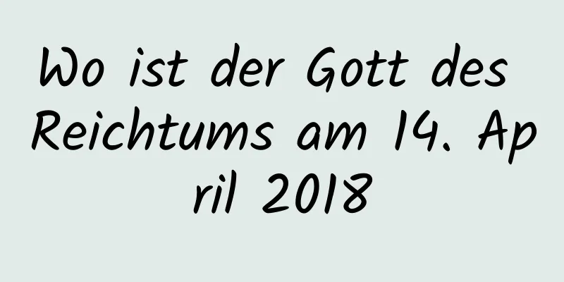 Wo ist der Gott des Reichtums am 14. April 2018