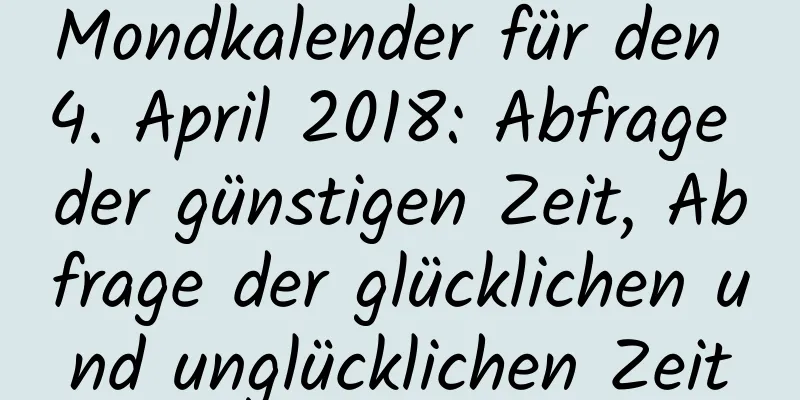 Mondkalender für den 4. April 2018: Abfrage der günstigen Zeit, Abfrage der glücklichen und unglücklichen Zeit