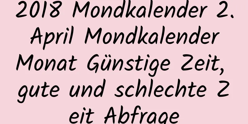 2018 Mondkalender 2. April Mondkalender Monat Günstige Zeit, gute und schlechte Zeit Abfrage