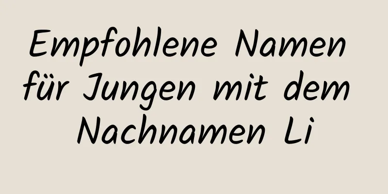 Empfohlene Namen für Jungen mit dem Nachnamen Li