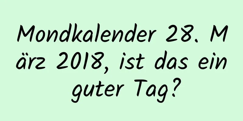 Mondkalender 28. März 2018, ist das ein guter Tag?